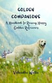 Golden Companions - A Handbook to Raising Happy Golden Retrievers (eBook, ePUB)