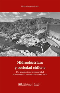 Hidroeléctricas y sociedad chilena (eBook, ePUB) - López Cvitanic, Nicolás