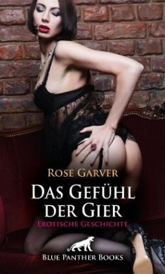 Das Gefühl der Gier   Erotische Geschichte + 1 weitere Geschichte - Garver, Rose;Bulenda, Doris E. M.