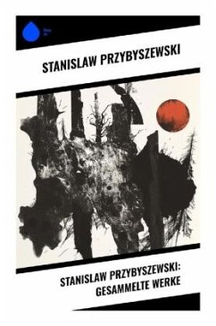 Stanislaw Przybyszewski: Gesammelte Werke - Przybyszewski, Stanislaw