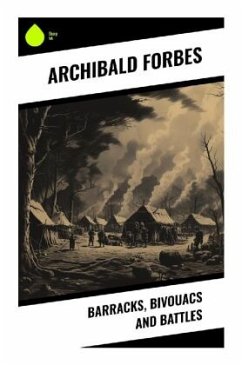 Barracks, Bivouacs and Battles - Forbes, Archibald