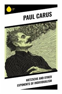 Nietzsche and Other Exponents of Individualism - Carus, Paul