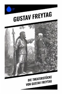 Die Theaterstücke von Gustav Freytag - Freytag, Gustav