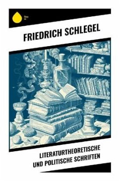 Literaturtheoretische und politische Schriften - Schlegel, Friedrich