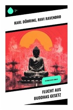 Flucht aus Buddhas Gesetz - Döhring, Karl;Ravendro, Ravi