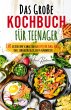 Kochspaß für Teenager: Erobert die... - Bild 1