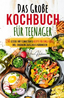 Kochspaß für Teenager: Erobert die Küche! Das ultimative Anfänger-Kochbuch für Teenager! - Hartmann, Irene