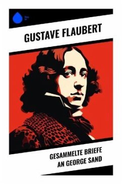 Gesammelte Briefe an George Sand - Flaubert, Gustave