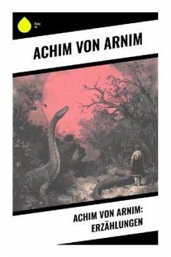 Achim von Arnim: Erzählungen - Arnim, Achim von