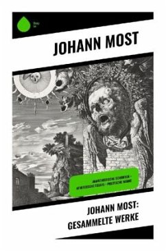 Johann Most: Gesammelte Werke - Most, Johann