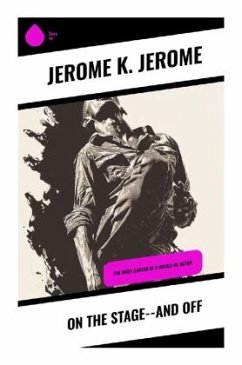 On the Stage--and Off - Jerome, Jerome K.