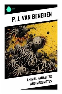 Animal Parasites and Messmates - Van Beneden, P. J.