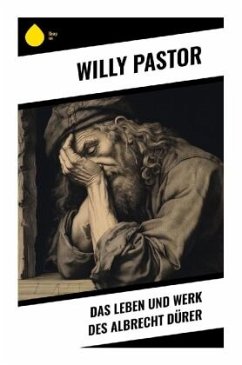 Das Leben und Werk des Albrecht Dürer - Pastor, Willy