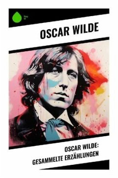 Oscar Wilde: Gesammelte Erzählungen - Wilde, Oscar