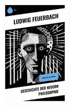 Geschichte der neuern Philosophie - Feuerbach, Ludwig