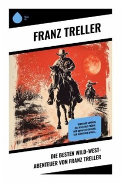 Die Besten Wild-West-Abenteuer von Franz Treller - Treller, Franz
