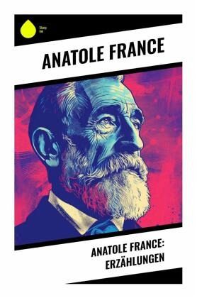 Anatole France: Erzählungen Anatole France: Erzählungen