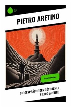 Die Gespräche des göttlichen Pietro Aretino - Aretino, Pietro