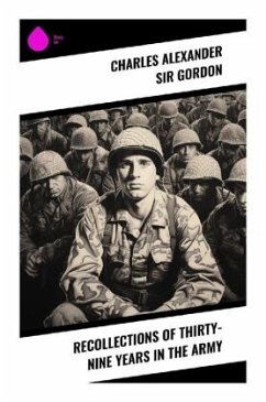 Recollections of Thirty-nine Years in the Army - Gordon, Charles Alexander, Sir