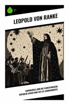 Savonarola und die florentinische Republik gegen Ende des XV Jahrhunderts - Ranke, Leopold von