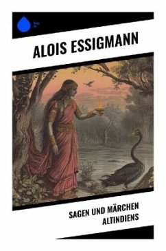 Sagen und Märchen Altindiens - Essigmann, Alois