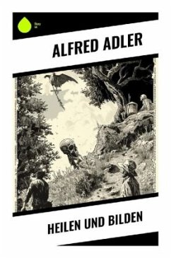 Heilen und Bilden - Adler, Alfred