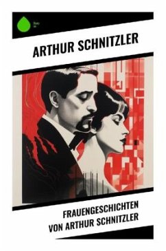 Frauengeschichten von Arthur Schnitzler - Schnitzler, Arthur