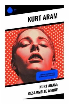 Kurt Aram: Gesammelte Werke - Aram, Kurt