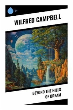 Beyond the Hills of Dream - Campbell, Wilfred