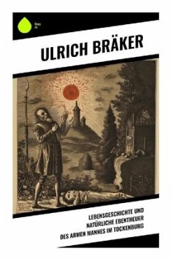 Lebensgeschichte und Natürliche Ebentheuer des Armen Mannes im Tockenburg - Bräker, Ulrich