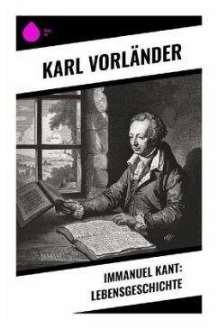 Immanuel Kant: Lebensgeschichte - Vorländer, Karl