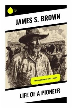 Life of a Pioneer - Brown, James S.