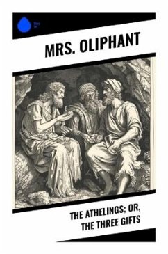 The Athelings; or, the Three Gifts - Oliphant, Mrs.