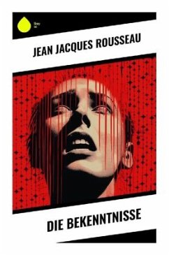 Die Bekenntnisse - Rousseau, Jean Jacques