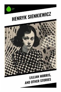 Lillian Morris, and Other Stories - Sienkiewicz, Henryk