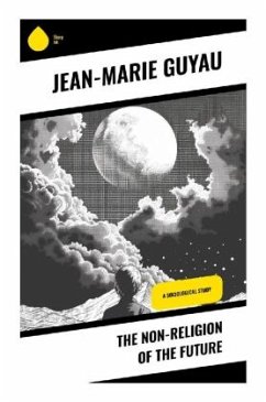 The Non-religion of the Future - Guyau, Jean-Marie