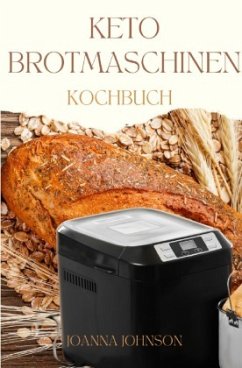 KETO BROTMASCHINEN KOCHBUCH - Johnson, Joanna