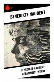 Benedikte Naubert: Gesammelte Werke Benedikte Naubert: Gesammelte Werke