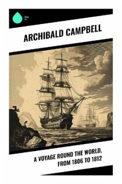 A Voyage Round the World, from 1806 to 1812 - Campbell, Archibald