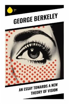 An Essay Towards a New Theory of Vision - Berkeley, George