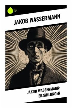 Jakob Wassermann: Erzählungen - Wassermann, Jakob