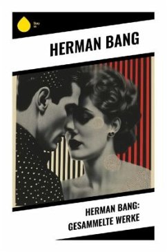 Herman Bang: Gesammelte Werke - Bang, Herman