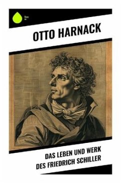 Das Leben und Werk des Friedrich Schiller - Harnack, Otto