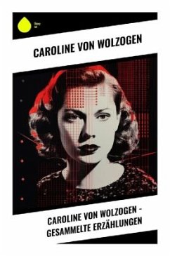 Caroline von Wolzogen - Gesammelte Erzählungen - Wolzogen, Caroline von