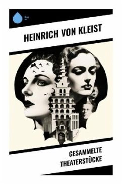 Gesammelte Theaterstücke - Kleist, Heinrich von