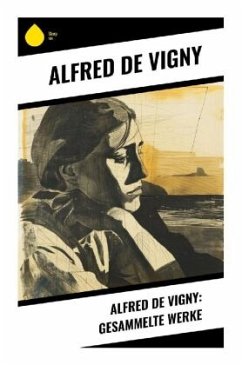Alfred de Vigny: Gesammelte Werke - Vigny, Alfred de