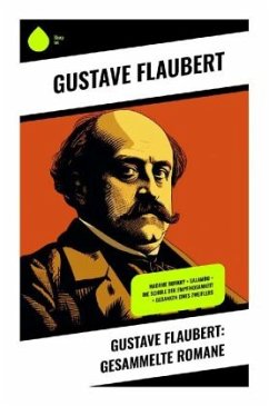 Gustave Flaubert: Gesammelte Romane - Flaubert, Gustave