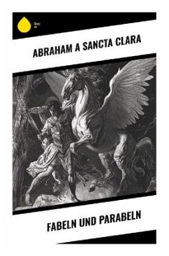Fabeln und Parabeln - Abraham a Sancta Clara