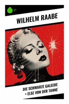 Die schwarze Galeere + Else von der Tanne - Raabe, Wilhelm