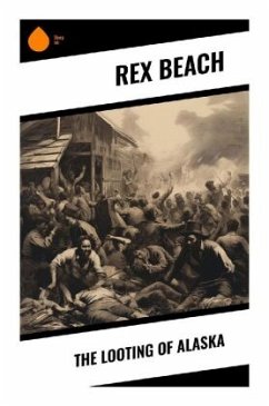 The Looting Of Alaska - Beach, Rex